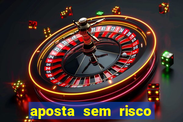 aposta sem risco bet 365